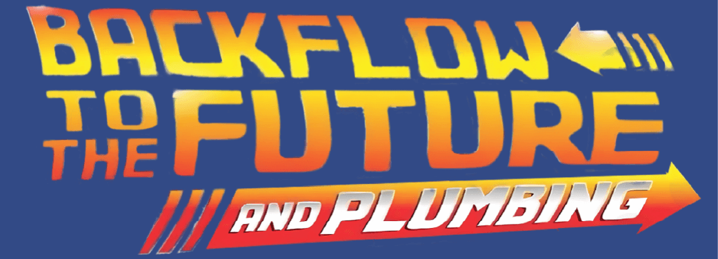 Backflow To The Future & Plumbing